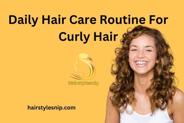 Daily Hair Care Routine For Curly Hair