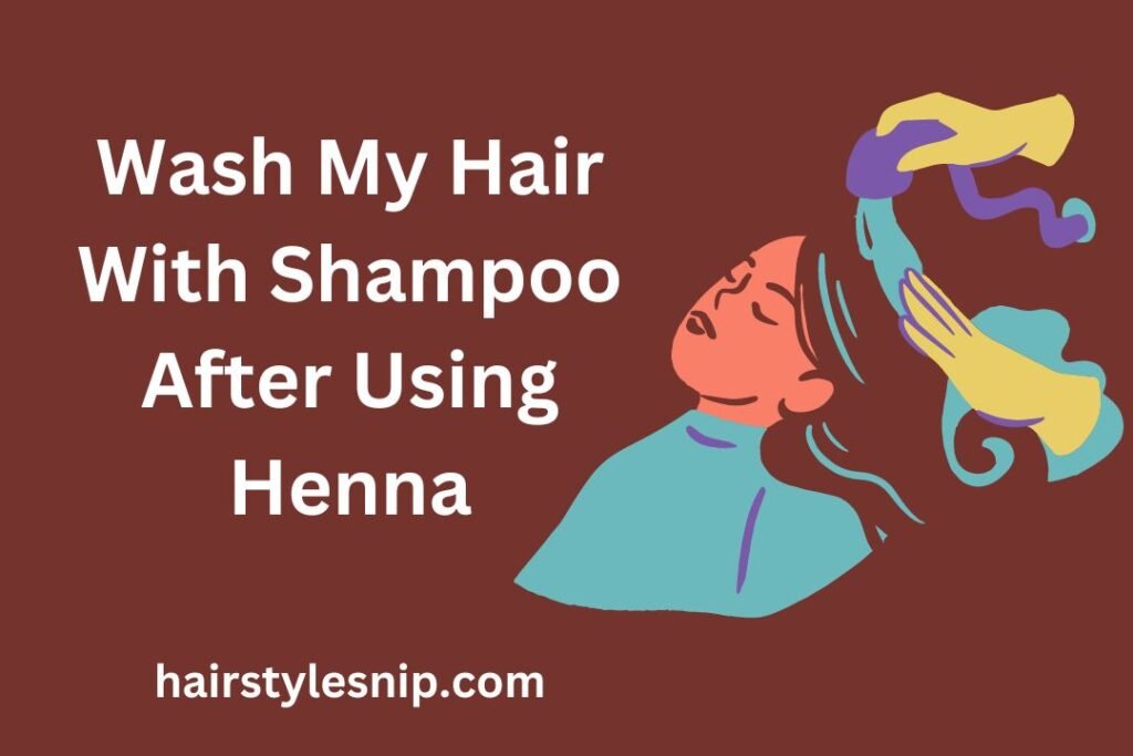 Wash My Hair With Shampoo After Using Henna