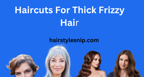 Haircuts For Thick Frizzy Hair