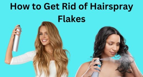 How to Get Rid of Hairspray Flakes