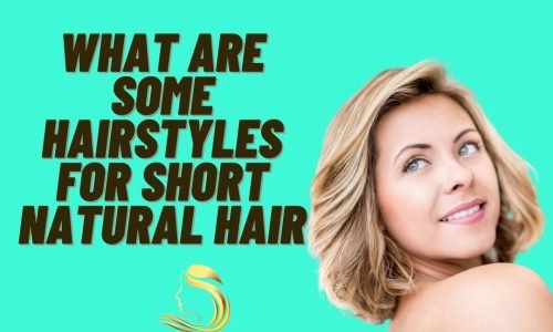 What Are Some Hairstyles For Short Natural Hair